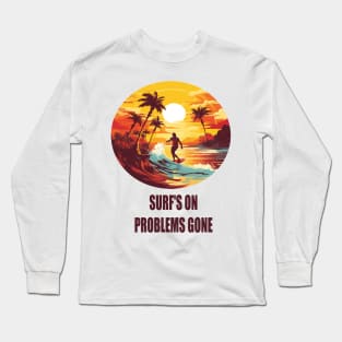 Summer full of surfing: Surf's On, Problems Gone Long Sleeve T-Shirt